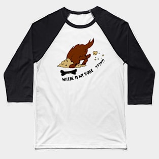 Where is my bone? Baseball T-Shirt